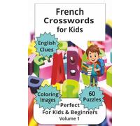French Crosswords for Kids: Crossword Puzzles with easy read print about learning French English Clues & Picture-Supported Puzzles 6x9 inches for Beginner French-Learners