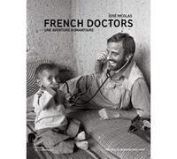 French Doctors José Nicolas (Photographie), Bernard Kouchner (Préface)