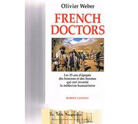 French doctors : Les 25 ans d'épopée des hommes et des femmes qui ont inventé la médecine humanitaire