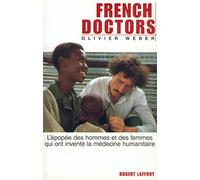 French doctors - NE: L'EPOPEE DES HOMMES ET DES FEMMES QUI ONT INVENTE LA MEDECINE HUMANITAIRE