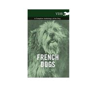 French Dogs - A Complete Anthology Of The Breeds