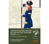 French Émigré armies of the Revolutionary Wars Volume 2: The Armée de Condé (1793-1801)
