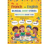 French-English Bilingual Short Stories for Dyslexic Grade 1 Kids: A Dual Language Approach to Early Reading Success