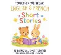 French & English Bilingual Short Stories for Kids Ages 6-10: 15 Dual-Language Tales with Vocabulary, Reflection Activities, and Fun Learning
