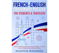 French-English Crossword Puzzles for Students & Travelers: Learn French Vocabulary the Fun Way - Travel, Food, Shopping, Everyday Phrases