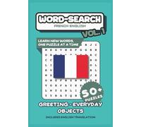 French - English Word Search Puzzle Book For All Ages: Learn New Words, One Puzzle At A Time | 6” x 9” 50+ Puzzles | 600+ Hidden Words with Solutions - Build Vocabulary in French and English