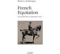 French Equitation Henry L. De Bussigny (Auteur), Frédéric Magnin (Préface), Frédéric Magnin (Traduction)