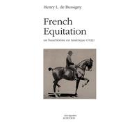 French Equitation Henry L. de Bussigny, un bauchériste en Amérique (1922) - Henry L. De Bussigny - Actes sud - broché - Guide