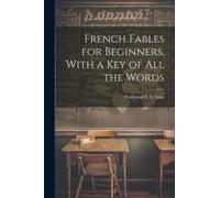 French Fables For Beginners, With A Key Of All The Words