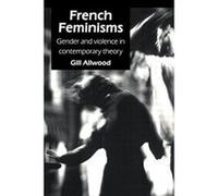 French Feminisms: Gender And Violence In Contemporary Theory (Gender, Change & Society) - [Livre en VO] Gill Allwood (Auteur)