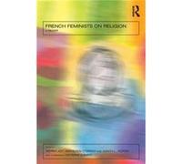 French Feminists on Religion by Morny Joy