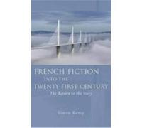 French Fiction Into the Twenty-First Century: The Return to the Story Kemp, Simon (Auteur)