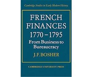 French Finances 1770-1795, Cambridge Studies in Early Modern History J.F. Bosher (Auteur)