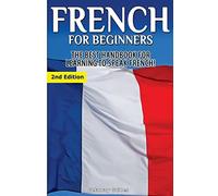 French for Beginners: The Best Handbook for Learning to Speak French!