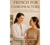 French for Chiropractors: A Comprehensive Guide to Effective Communication with French-Speaking Patients