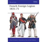 Martin Windrow et Gerry Embleton – French Foreign Legion 1831-71 – Osprey Publishing