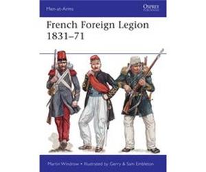 French Foreign Legion 1831-71 Martin Windrow, Gerry Embleton (Auteur)