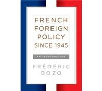 French Foreign Policy Since 1945 Frederic Bozo, (Auteur)