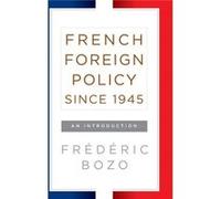 French Foreign Policy Since 1946 Frederic Bozo, (Auteur)