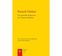 French Global Une nouvelle perspective sur l'histoire littéraire - Emmanuel Bouju - Classiques Garnier - broché - Essai