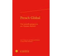 French Global Une nouvelle perspective sur l'histoire littéraire - Emmanuel Bouju - Classiques Garnier - relié - Etude
