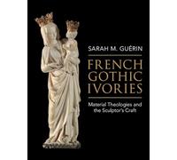 Ivoires gothiques français – Théologies matérielles et l'art du sculpteur