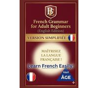 French Grammar for Adult Beginners: Finally, French Grammar Made Easy for Adult Beginners