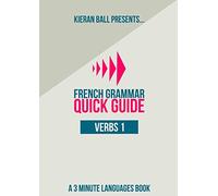 French Grammar - Quick Guide - Verbs 1: Infinitives, going future tense, present perfect tense and present tense