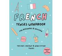 French Grammar Workbook: The Past, Present and Future Tenses