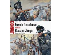 Laurence Spring, Mark Stacey – French Guardsman vs Russian Jaeger: 1812-14 – Combat – Broché