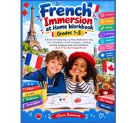 French Immersion at Home Workbook Grades 1-3: A Parent-Friendly Step-by-Step Workbook to Help Your Child Build French Vocabulary, Reading, Writing, ... Confidence - Even If You Don’t Speak French