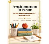 French Immersion for Parents: The Pan-Canadian Grade 1 to 3 Survival Guide