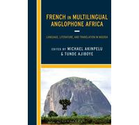 French in Multilingual Anglophone Africa Language, Literature, and Translation in Nigeria - Dr Musibau Olatunji Adesola - Bloomsbury Academic - ebook (ePub) - Livre