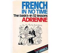 French in No Time: The Basics in 32 Lessons by Claire Bechet Adrienne Penner (1978-01-01)