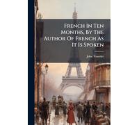 French In Ten Months, By The Author Of French As It Is Spoken