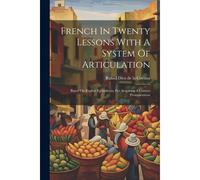 French In Twenty Lessons With A System Of Articulation