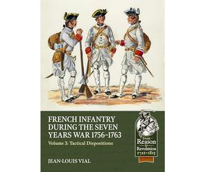 French Infantry During the Seven Years War 1756-1763 Volume 3: Tactical Dispositions