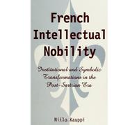 French Intellectual Nobility: Institutional and Symbolic Transformations in the Post-Sartrian Era (S U N Y Series in the Sociology of Culture)