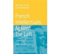 French Intellectuals Against the Left by Michael Scott Christofferson Michael Scott Christofferson (Auteur)