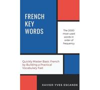 French Key Words: The Basic 2, 000 Word Vocabulary in a Hundred Units Arranged by Frequency, with Comprehensive French and English Indexes