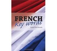 French Key Words: The Basic 2, 000 Word Vocabulary in a Hundred Units Arranged by Frequency, with Comprehensive French and English Indexes