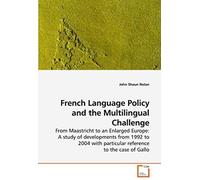 French Language Policy And The Multilingual Challenge: From Maastricht To An Enlarged Europe: A Study Of Developments From 1992 To 2004 With Particular Reference To The Case Of Gallo