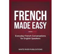 French Made Easy: Everyday French Conversations for English Speakers