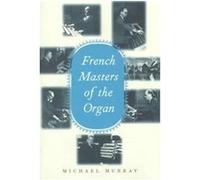 French Masters of the Organ Michael Murray (Auteur)