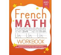 French Math Workbook: Kindergarten and 1st Grade French Learning Workbook Ages 5-8 | Bilingual Addition and Subtraction Homeschool Activity Worksheets