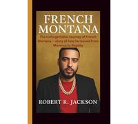 FRENCH MONTANA: The Unforgettable Journey of French Montana - story of how he moved From Morocco to Royalty