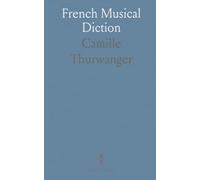 French Musical Diction: Orthologic Method for Perfect French Pronunciation in Speaking and Singing for English-Speaking People