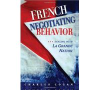 French Negotiating Behavior: Dealing With LA Grande Nation
