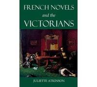 French Novels and the Victorians (British Academy Postdoctoral Fellowship Monographs) - [Livre en VO] Juliette Atkinson (Auteur)