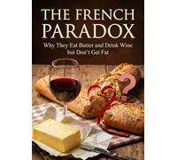 French Paradox: Why They Eat Butter and Drink Wine but Don't Get Fat